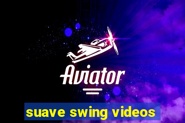 suave swing videos